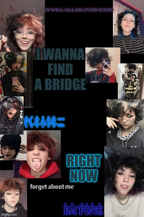 go away | I WANNA FIND A BRIDGE; RIGHT NOW | image tagged in go away | made w/ Imgflip meme maker
