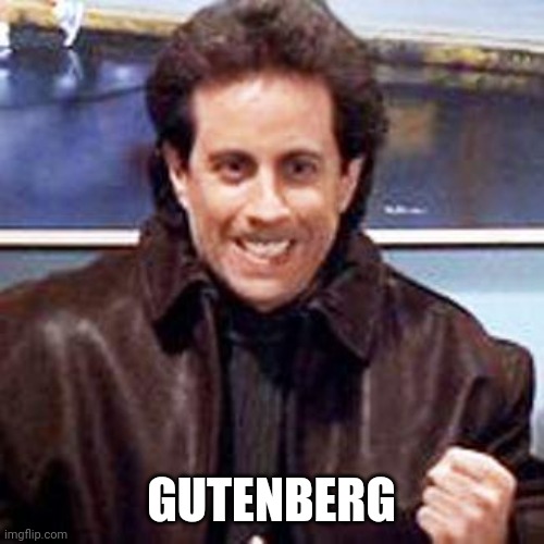 Gutenberg | GUTENBERG | image tagged in seinfeld newman | made w/ Imgflip meme maker