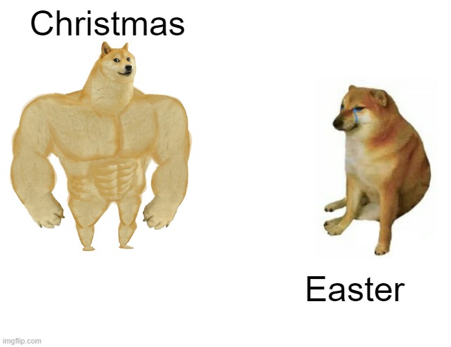 Buff Doge vs. Cheems | Christmas; Easter | image tagged in memes,buff doge vs cheems | made w/ Imgflip meme maker