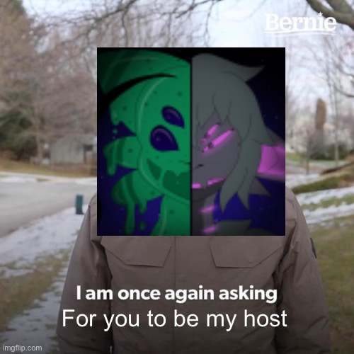 For you to be my host | made w/ Imgflip meme maker