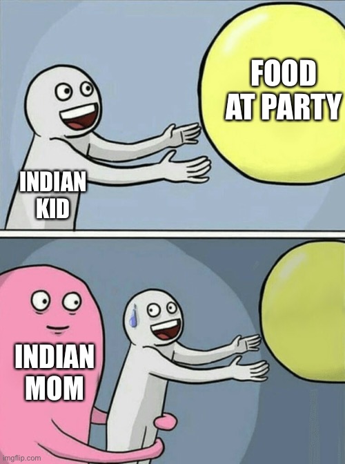 Frequent struggles of an Indian | FOOD AT PARTY; INDIAN KID; INDIAN MOM | image tagged in memes,running away balloon,indians | made w/ Imgflip meme maker