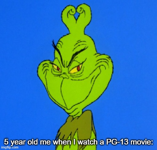 MW AHAHAHAHAHAHA I WATCH DAT MOVIE | 5 year old me when I watch a PG-13 movie: | image tagged in grinch smile,funny | made w/ Imgflip meme maker