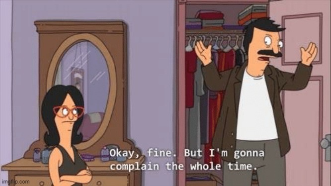 Bob's Burgers complaint | image tagged in bob's burgers complaint | made w/ Imgflip meme maker