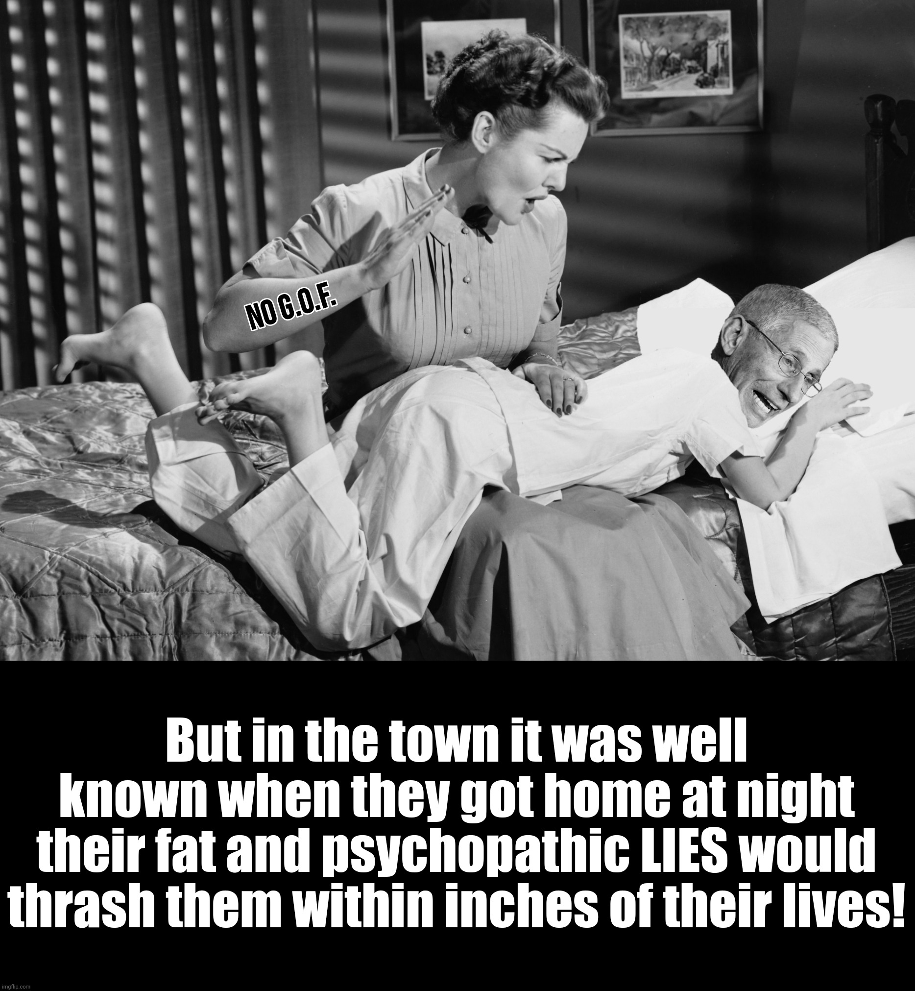 But in the town it was well known when they got home at night their fat and psychopathic LIES would thrash them within inches of their lives | made w/ Imgflip meme maker
