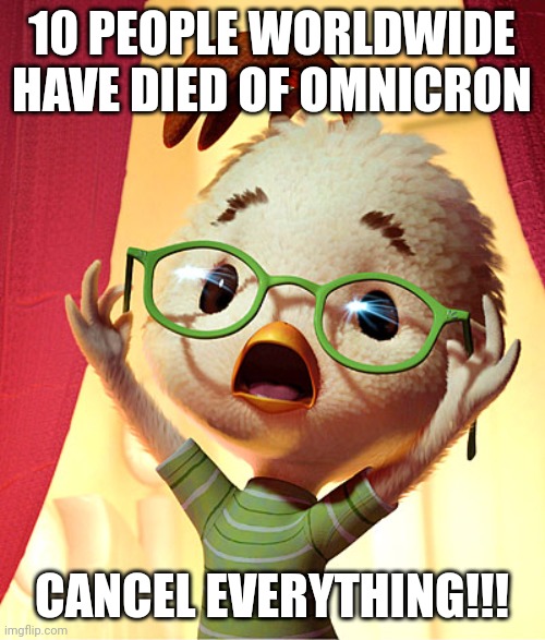 Chicken Little Liberal Media Selling Big Pharma | 10 PEOPLE WORLDWIDE HAVE DIED OF OMNICRON; CANCEL EVERYTHING!!! | image tagged in chicken little,covid-19,cancelled,christmas,new years,celebration | made w/ Imgflip meme maker
