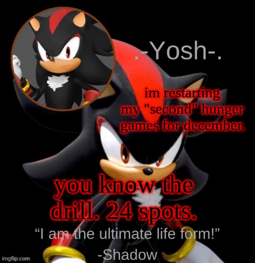 .-Yosh-.'s Shadow Temp | im restarting my "second" hunger games for december. you know the drill. 24 spots. | image tagged in -yosh- 's shadow temp | made w/ Imgflip meme maker