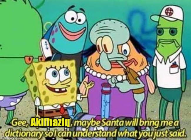 Akifhaziq | made w/ Imgflip meme maker