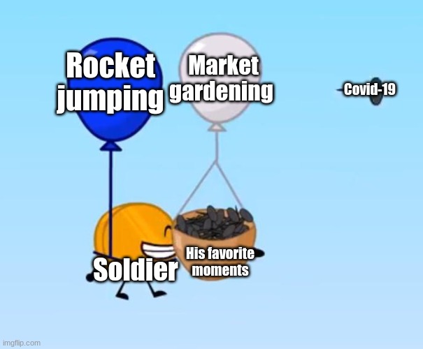 NO RICK MAY NOOOO | Rocket jumping; Market gardening; Covid-19; Soldier; His favorite moments | image tagged in tf2,bfdi,bfb,this will protect me pop,nooooooooo,2020 | made w/ Imgflip meme maker