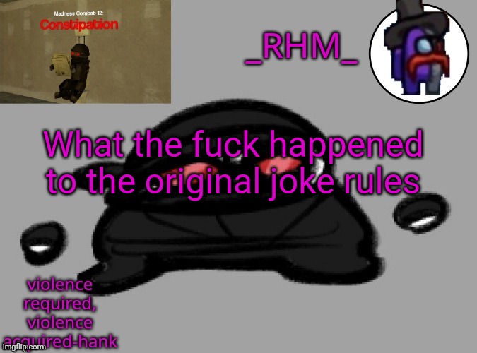 dsifhdsofhadusifgdshfdshbvcdsahgfsJK | What the fuck happened to the original joke rules | image tagged in dsifhdsofhadusifgdshfdshbvcdsahgfsjk | made w/ Imgflip meme maker