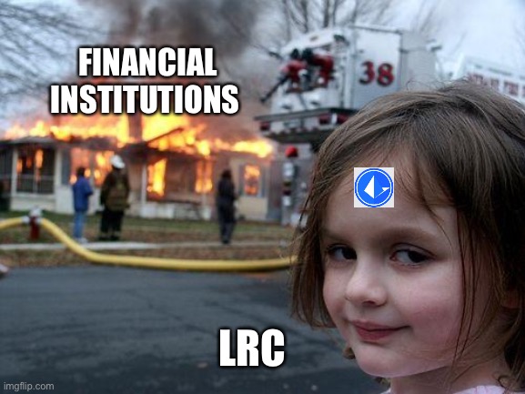 Disaster girl | FINANCIAL
INSTITUTIONS; LRC | image tagged in memes,disaster girl | made w/ Imgflip meme maker