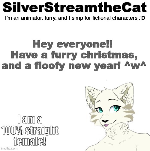 Silver Stream Template | Hey everyone!! 
Have a furry christmas, and a floofy new year! ^w^ | image tagged in silver stream template | made w/ Imgflip meme maker