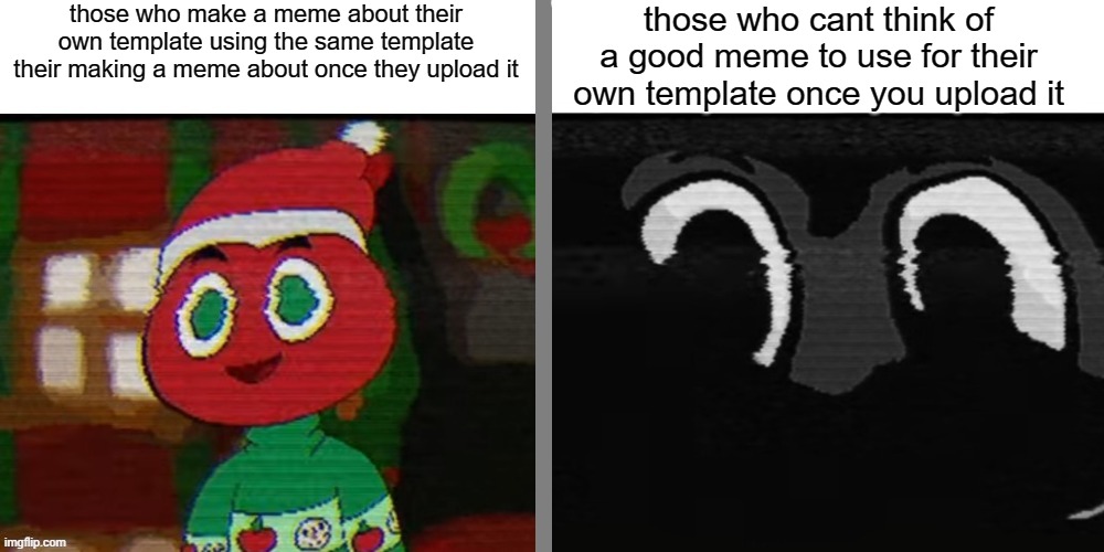 lol :clown face emoji: | those who make a meme about their own template using the same template their making a meme about once they upload it; those who cant think of a good meme to use for their own template once you upload it | image tagged in andy the apple and dark andy the apple | made w/ Imgflip meme maker