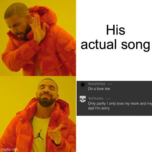 Drake Hotline Bling | His actual song | image tagged in memes,drake hotline bling | made w/ Imgflip meme maker