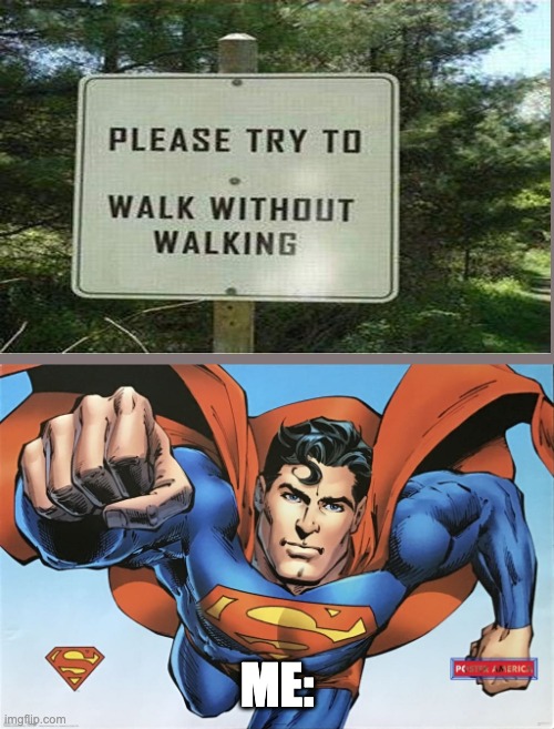 ????? | ME: | image tagged in superman,flying,funny,wut,wtf | made w/ Imgflip meme maker