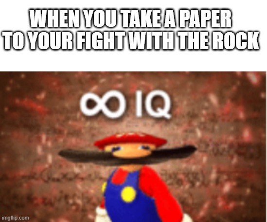 Big Brain | WHEN YOU TAKE A PAPER TO YOUR FIGHT WITH THE ROCK | image tagged in blank white template,infinite iq | made w/ Imgflip meme maker