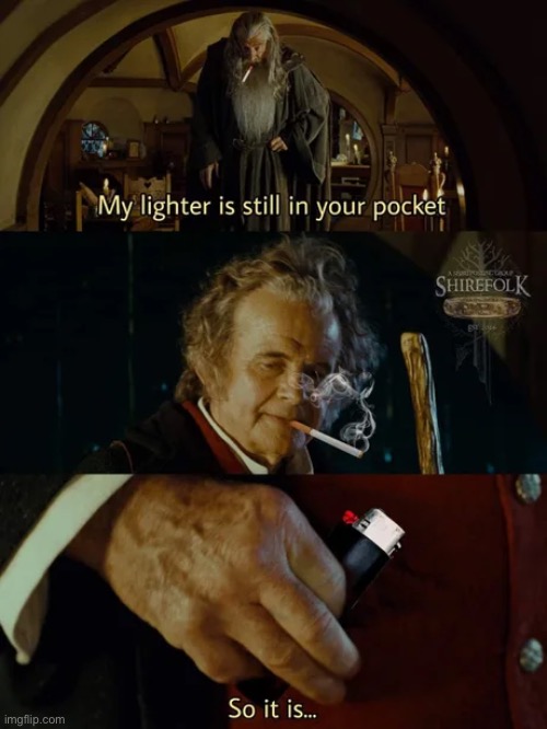 Lord of the lighter thief | image tagged in lotr,lighter,thief | made w/ Imgflip meme maker