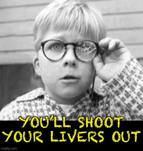 YOU’LL SHOOT YOUR LIVERS OUT | made w/ Imgflip meme maker