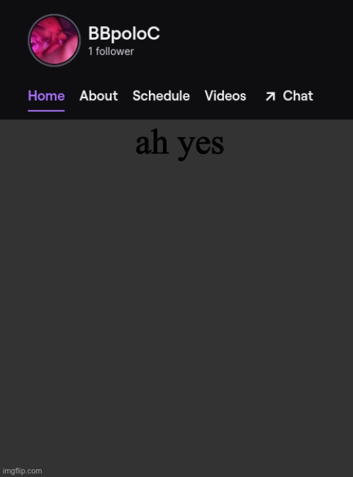 Twitch template | ah yes | image tagged in twitch template | made w/ Imgflip meme maker