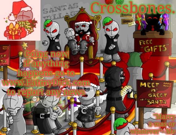 Crossbones x-mas madness temp | Going now if anything happens go to www.EatmyDick.com to report any news | image tagged in crossbones x-mas madness temp | made w/ Imgflip meme maker