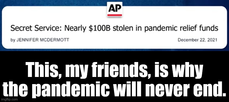 There's too much opportunity for profit! | This, my friends, is why the pandemic will never end. | image tagged in corruption,pandemic,covid-19 | made w/ Imgflip meme maker