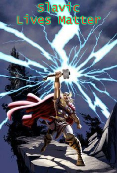 Thor with lightning | Slavic Lives Matter | image tagged in thor with lightning,slavic lives matter | made w/ Imgflip meme maker