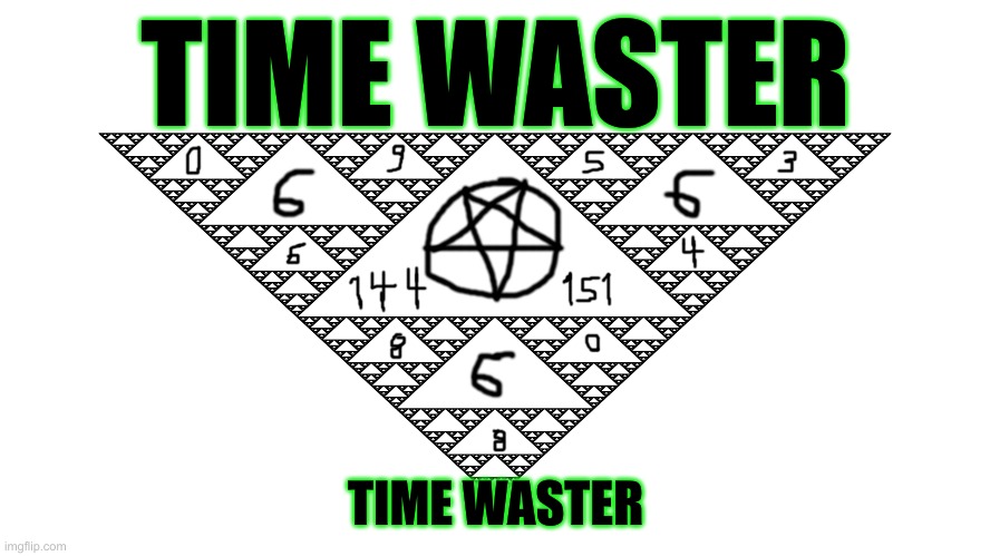 Time Waster | TIME WASTER; TIME WASTER | image tagged in computers,geometry,fractals/cgi,triangle,pointless | made w/ Imgflip meme maker