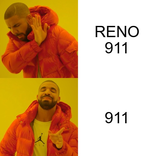 get it right!!! | RENO 911; 911 | image tagged in memes,drake hotline bling | made w/ Imgflip meme maker