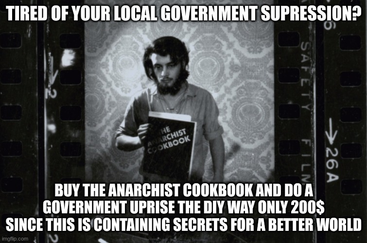 good deal i would say i would pull 200 out your piggy bank for this prize | TIRED OF YOUR LOCAL GOVERNMENT SUPRESSION? BUY THE ANARCHIST COOKBOOK AND DO A GOVERNMENT UPRISE THE DIY WAY ONLY 200$ SINCE THIS IS CONTAINING SECRETS FOR A BETTER WORLD | made w/ Imgflip meme maker