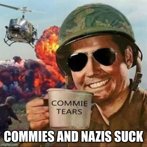 COMMIES AND NAZIS SUCK | made w/ Imgflip meme maker