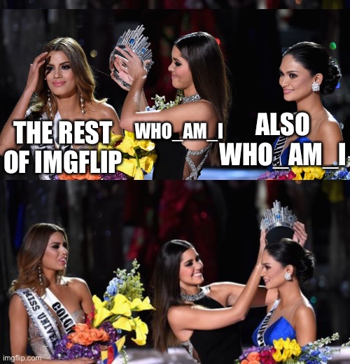 crown miss universe | WHO_AM_I THE REST OF IMGFLIP ALSO WHO_AM_I | image tagged in crown miss universe | made w/ Imgflip meme maker