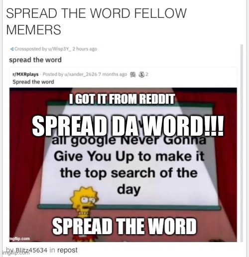 spread the word |  SPREAD DA WORD!!! | image tagged in rickrolling,april fools,april fools day,rickrolled,share | made w/ Imgflip meme maker