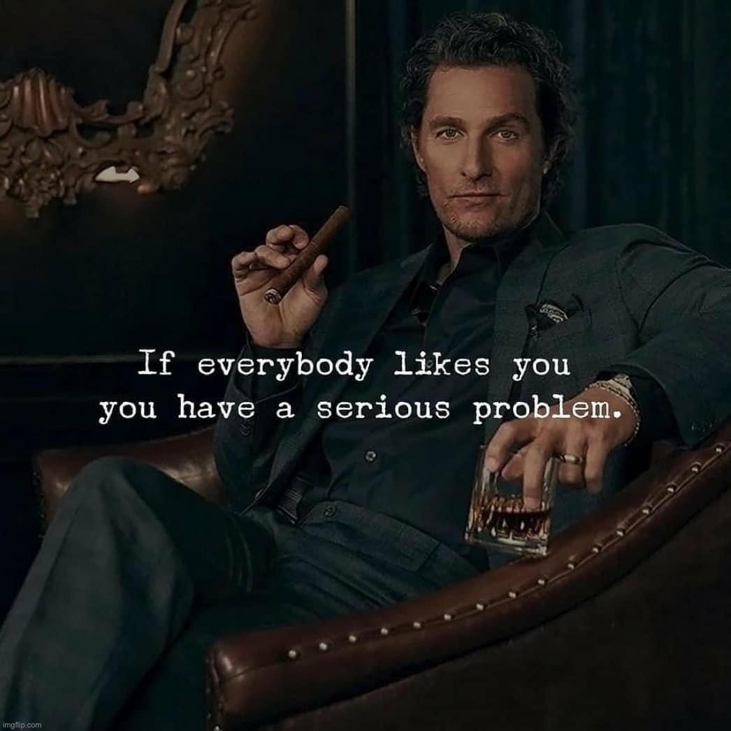 If everybody likes you | image tagged in if everybody likes you | made w/ Imgflip meme maker
