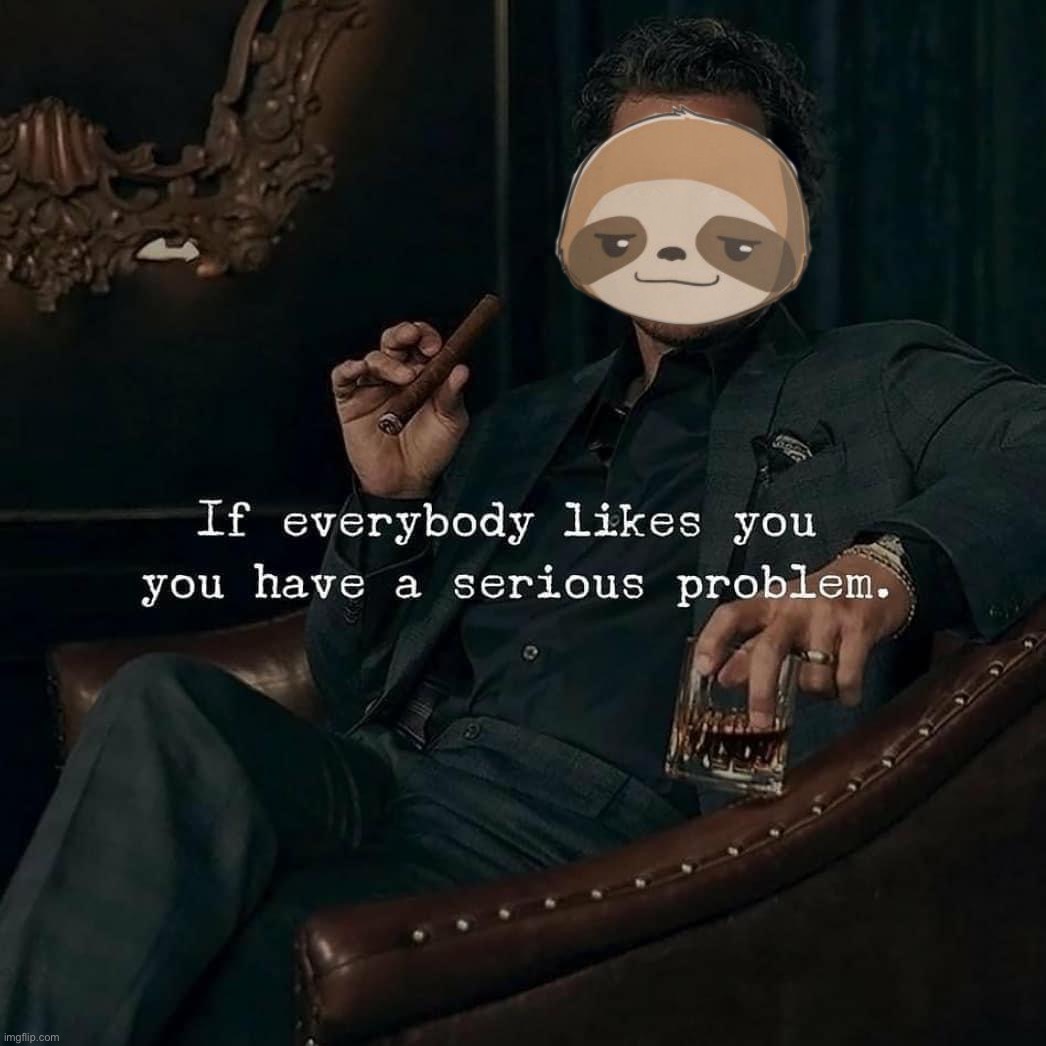 Sloth if everybody likes you Blank Meme Template