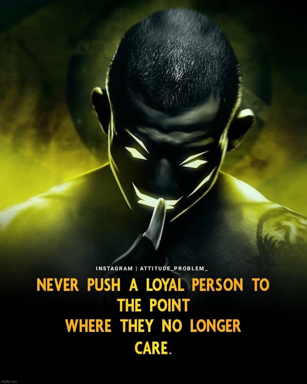 Never push a loyal person | image tagged in never push a loyal person | made w/ Imgflip meme maker