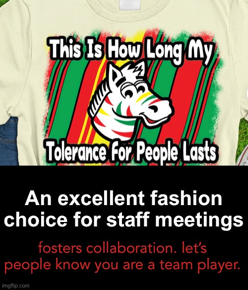 fosters collaboration. let’s people know you are a team player. An excellent fashion choice for staff meetings | made w/ Imgflip meme maker