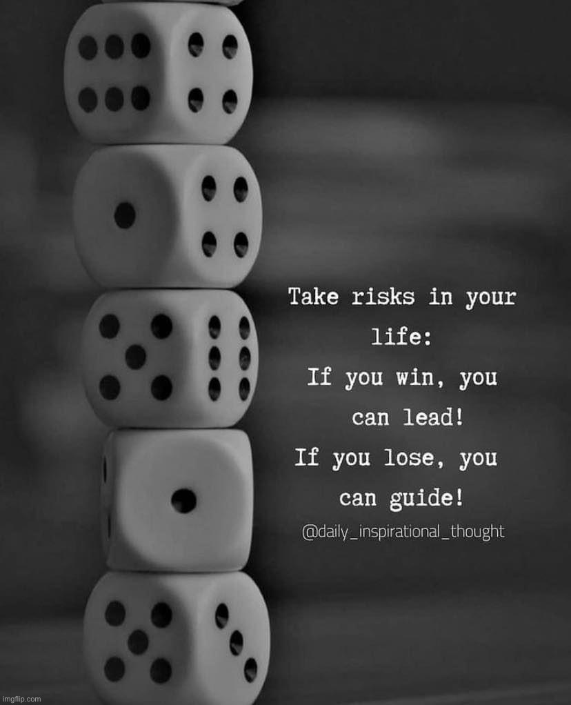 Take risks in your life | image tagged in take risks in your life | made w/ Imgflip meme maker