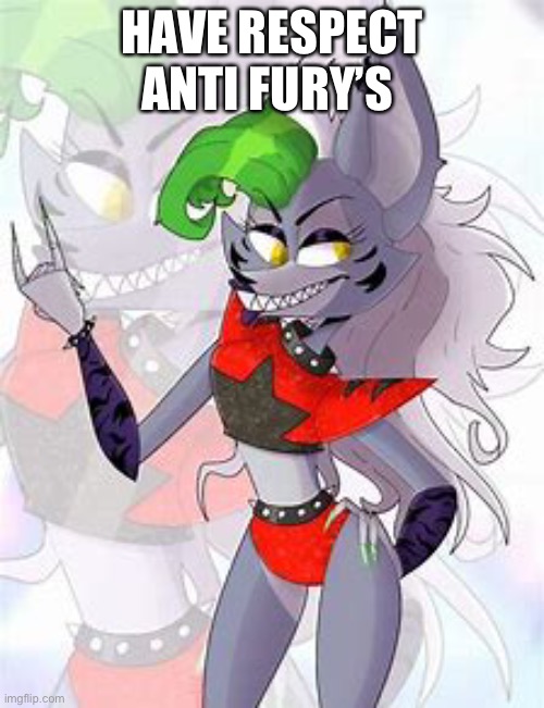 ME?????!!!!! | HAVE RESPECT ANTI FURY’S | image tagged in roxanne the wolf | made w/ Imgflip meme maker