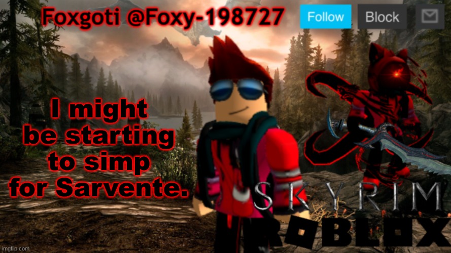 Help | I might be starting to simp for Sarvente. | image tagged in foxgoti announcement temp | made w/ Imgflip meme maker