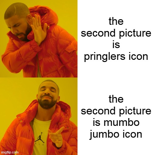 Drake Hotline Bling Meme | the second picture is pringlers icon the second picture is mumbo jumbo icon | image tagged in memes,drake hotline bling | made w/ Imgflip meme maker