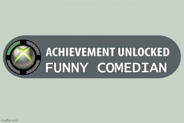 achievement unlocked | FUNNY COMEDIAN | image tagged in achievement unlocked | made w/ Imgflip meme maker