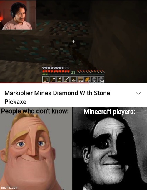 Not big brain time | People who don't know:; Minecraft players: | image tagged in traumatized mr incredible,memes,funny,minecraft,diamonds | made w/ Imgflip meme maker