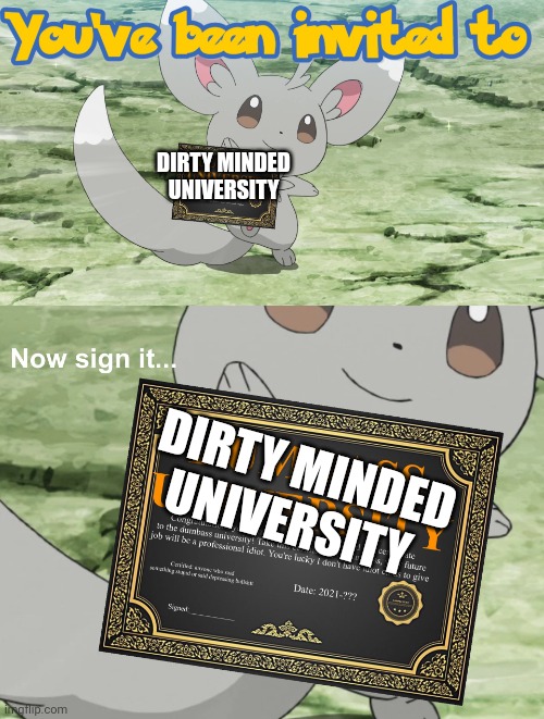 You've been invited to dumbass university | DIRTY MINDED UNIVERSITY DIRTY MINDED UNIVERSITY | image tagged in you've been invited to dumbass university | made w/ Imgflip meme maker