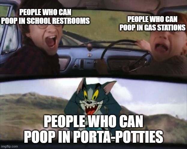 Those people are sick. | PEOPLE WHO CAN POOP IN SCHOOL RESTROOMS; PEOPLE WHO CAN POOP IN GAS STATIONS; PEOPLE WHO CAN POOP IN PORTA-POTTIES | image tagged in harry potter tom train | made w/ Imgflip meme maker