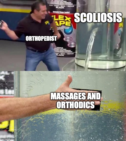scoliosis |  SCOLIOSIS; ORTHOPEDIST; MASSAGES AND
ORTHODICS | image tagged in flex tape,health,pain,healthy,lifestyle,human | made w/ Imgflip meme maker