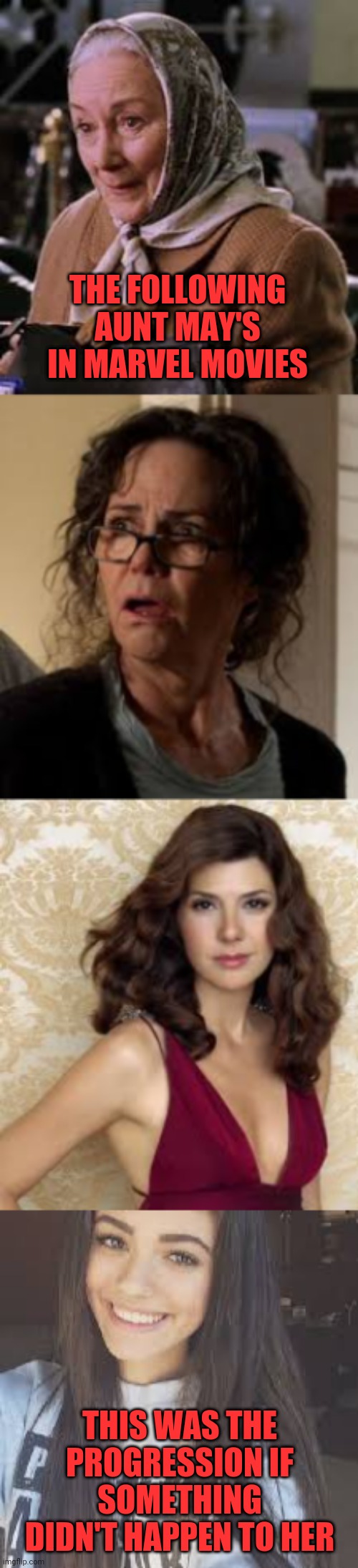 Aunt May over the years | THE FOLLOWING AUNT MAY'S IN MARVEL MOVIES; THIS WAS THE PROGRESSION IF SOMETHING DIDN'T HAPPEN TO HER | image tagged in marvel,spiderman,aunt may,different actresses | made w/ Imgflip meme maker