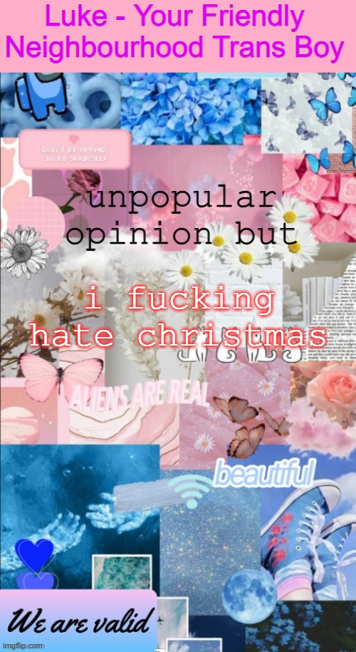 im sorry | unpopular opinion but; i fucking hate christmas | image tagged in luke's announcement template | made w/ Imgflip meme maker