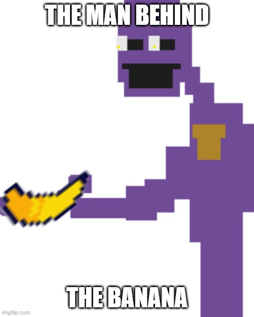 the man behind the banana | THE MAN BEHIND; THE BANANA | image tagged in the man behind the slaughter | made w/ Imgflip meme maker
