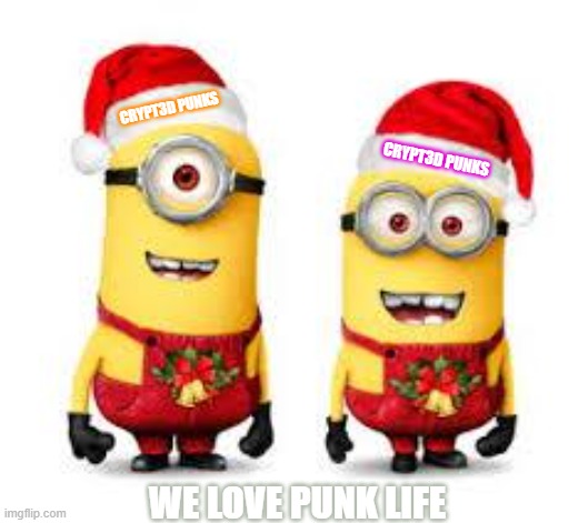 Minion Christmas | CRYPT3D PUNKS; CRYPT3D PUNKS; WE LOVE PUNK LIFE | image tagged in minion christmas | made w/ Imgflip meme maker