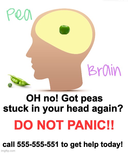 Don't delay! Freedom of peas is just a phone call away! | OH no! Got peas stuck in your head again? DO NOT PANIC!! call 555-555-551 to get help today! | image tagged in memes,unfunny,olympics,products,peasant,joke | made w/ Imgflip meme maker