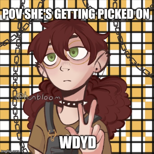 POV SHE'S GETTING PICKED ON; WDYD | made w/ Imgflip meme maker